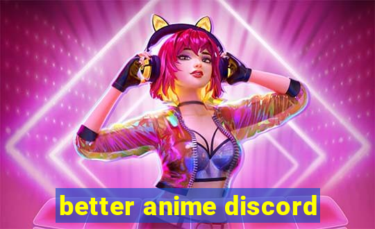 better anime discord